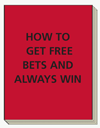 How To Get Free Bets And Always Win